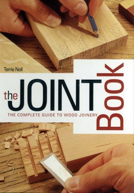 The Joint Book - The Complete Guide to Wood Joinery