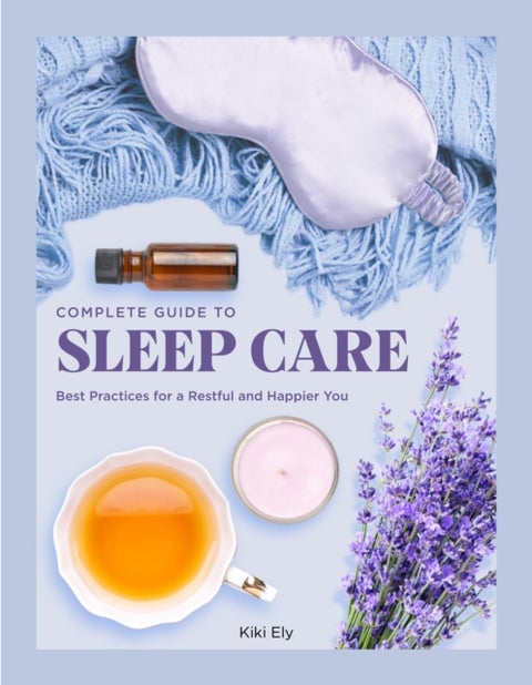 Complete Guide to Sleep Care - Best Practices for a Restful and Happier You