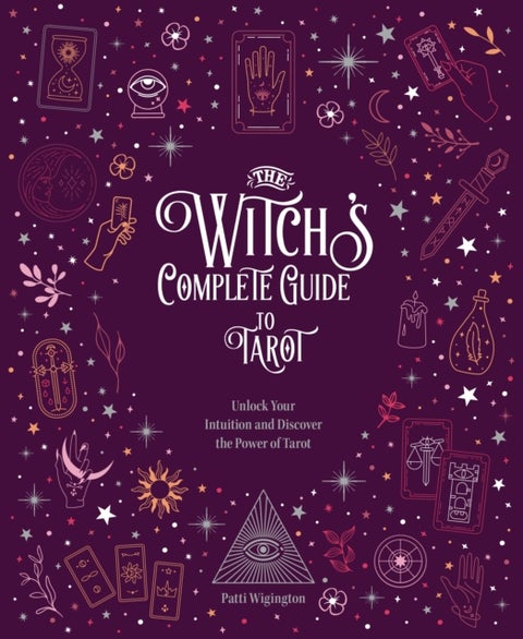 The Witch's Complete Guide to Tarot - Unlock Your Intuition and Discover the Power of Tarot