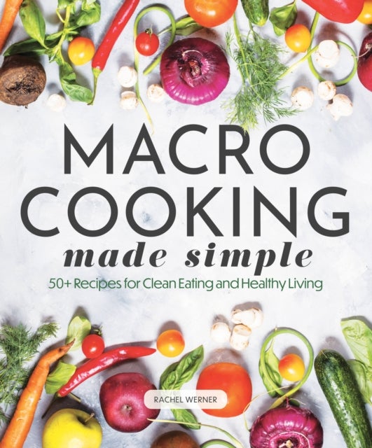 Bilde av Macro Cooking Made Simple Av Rachel Werner