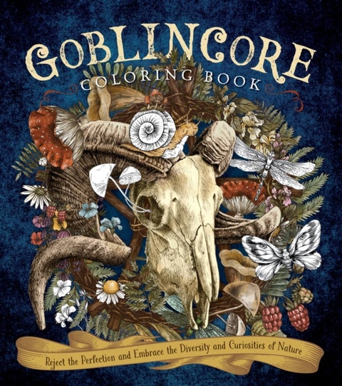 Goblincore Coloring Book - Reject the Perfection and Embrace the Diversity and Curiosities of Nature