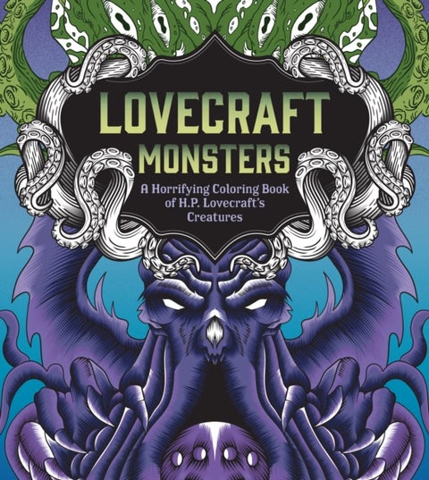 Lovecraft Monsters - A Horrifying Coloring Book of H. P. Lovecraft's Creature