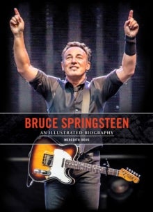 Bruce Springsteen - An Illustrated Biography
