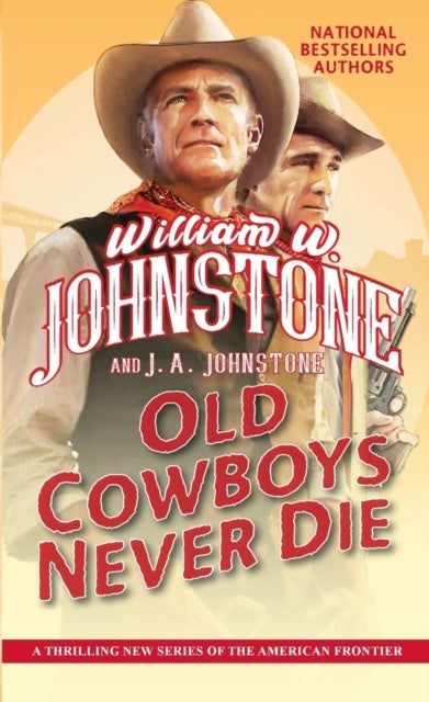 Old Cowboys Never Die - An Exciting Western Novel of the American Frontier