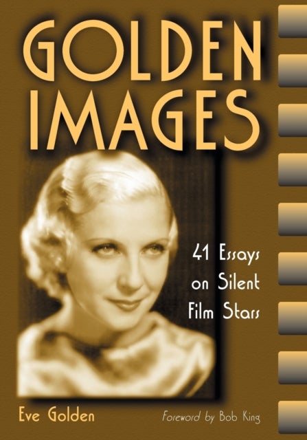 Golden Images - 41 Essays on Silent Film Stars