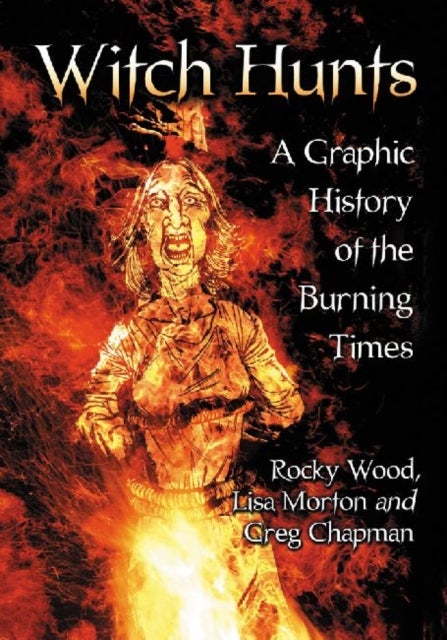 Witch Hunts - A Graphic History of the Burning Times
