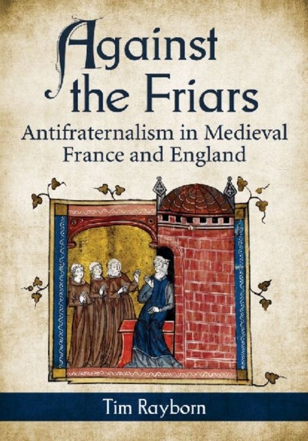 Against the Friars - Antifraternalism in Medieval France and England