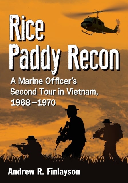 Rice Paddy Recon - A Marine Recon Officer's Second Tour in Vietnam, 1968-1970