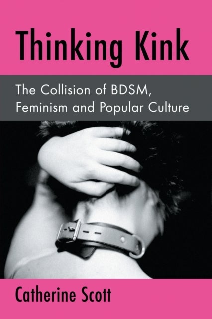Thinking Kink - The Collision of BDSM, Feminism and Popular Culture
