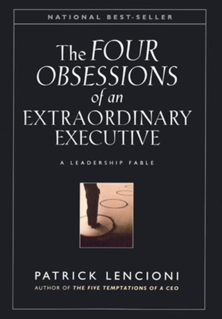 The Four Obsessions of an Extraordinary Executive - A Leadership Fable