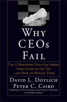 Why CEOs Fail - The 11 Behaviors That Can Derail Your Climb to the Top & How to Manage Them