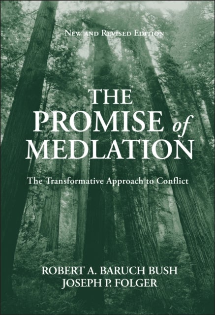 The Promise of Mediation - The Transformative Approach to Conflict