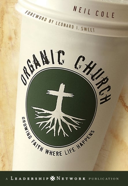 Organic Church - Growing Faith Where Life Happens