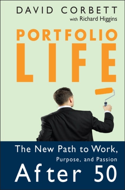 Portfolio Life - The New Path to Work, Purpose, and Passion After 50