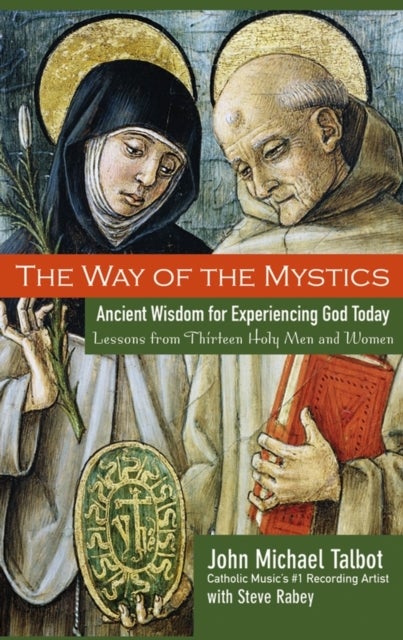 The Way of the Mystics - Ancient Wisdom for Experiencing God Today