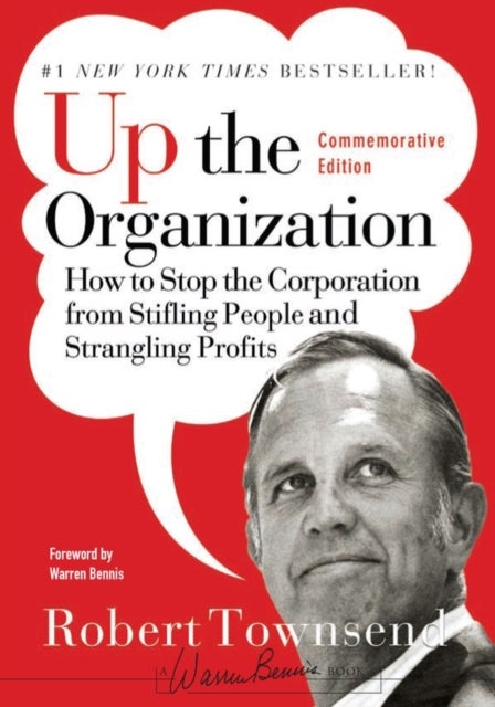 Up the Organization - How to Stop the Corporation from Stifling People and Strangling Profits