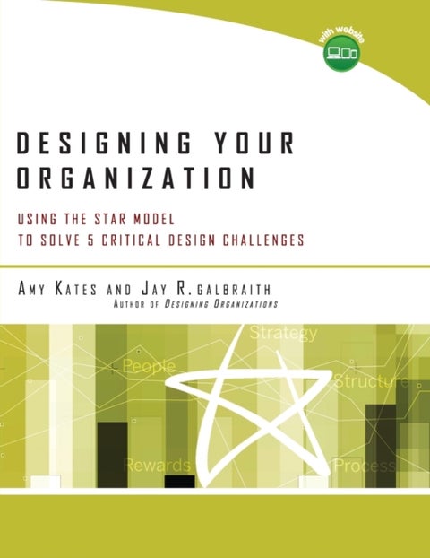 Designing Your Organization - Using the STAR Model to Solve 5 Critical Design Challenges