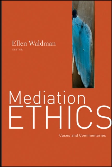 Mediation Ethics - Cases and Commentaries