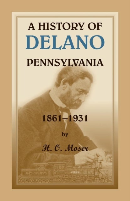 Bilde av A History Of Delano, Pennsylvania Av H O Moser