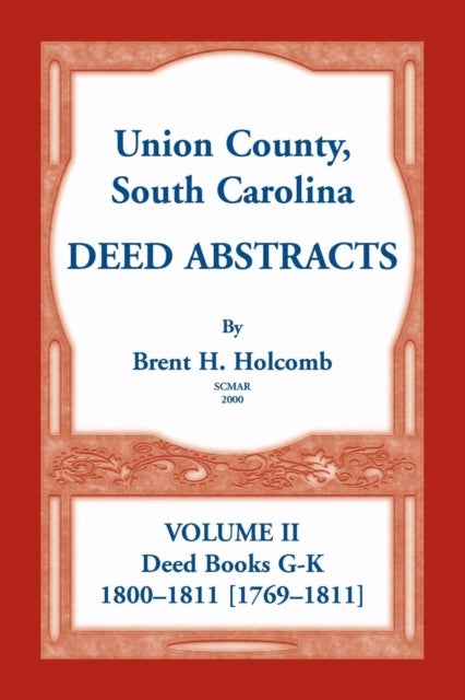 Union County, South Carolina Deed Abstracts, Volume II - Deed Books G-K (1800-1811 [1769-1811])