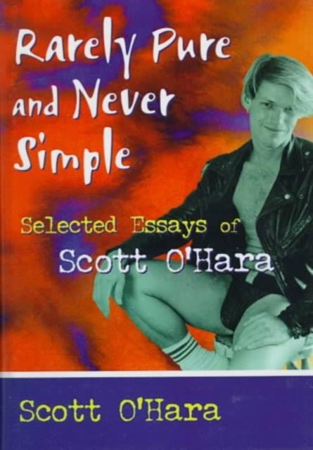 Rarely Pure and Never Simple - Selected Essays of Scott O'Hara