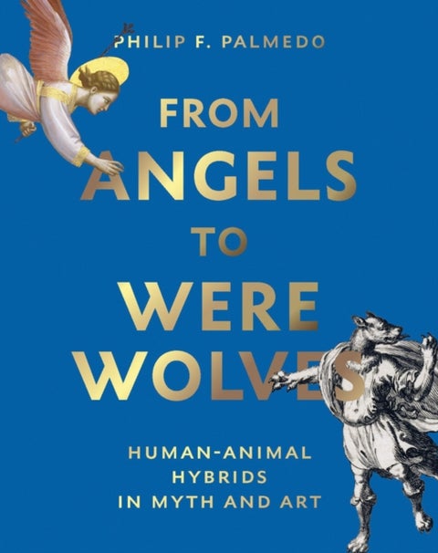 From Angels to Werewolves - Human-Animal Hybrids in Myth and Art