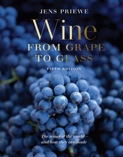 Wine from Grape to Glass - The Wines of the World and how they are Made