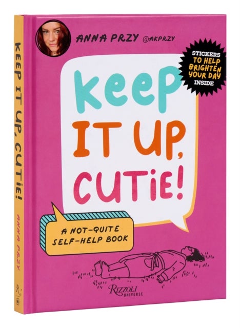 Keep It Up, Cutie! - A Not-Quite Self-Help Book