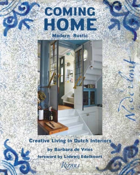Coming Home - Modern Rustic: Creative Living in Dutch Interiors