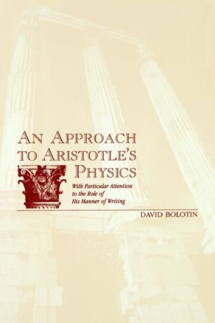 An Approach to Aristotle's Physics - With Particular Attention to the Role of His Manner of Writing
