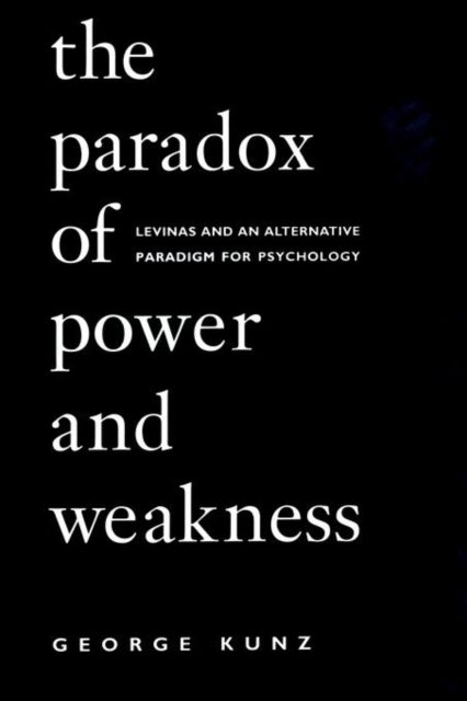 The Paradox of Power and Weakness - Levinas and an Alternative Paradigm for Psychology