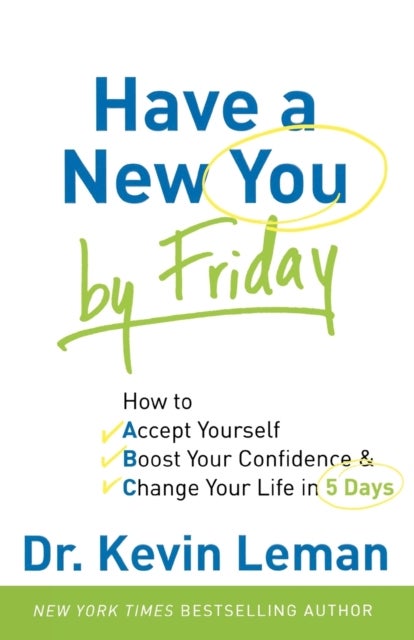 Have a New You by Friday - How to Accept Yourself, Boost Your Confidence & Change Your Life in 5 Day