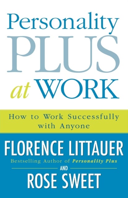Bilde av Personality Plus At Work - How To Work Successfully With Anyone Av Florence Littauer, Rose Sweet