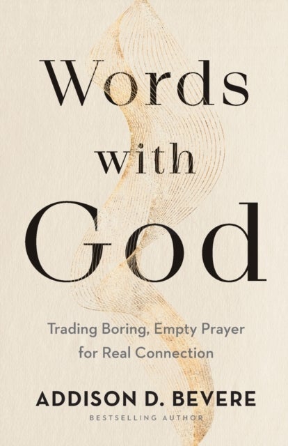 Words with God ¿ Trading Boring, Empty Prayer for Real Connection
