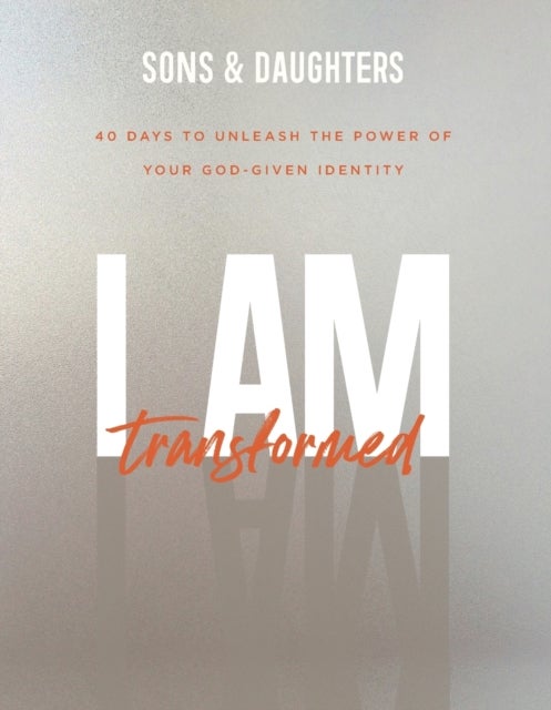 Bilde av I Am Transformed - 40 Days To Unleash The Power Of Your God-given Identity Av . Sons &amp;