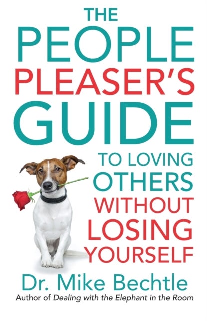 Bilde av The People Pleaser`s Guide To Loving Others Without Losing Yourself Av Dr. Mike Bechtle