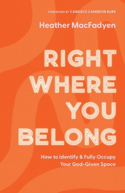 Bilde av Right Where You Belong - How To Identify And Fully Occupy Your God-given Space Av Heather Macfadyen, Candace Bure