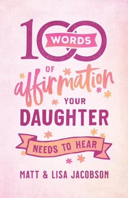 Bilde av 100 Words Of Affirmation Your Daughter Needs To Hear Av Matt Jacobson, Lisa Jacobson