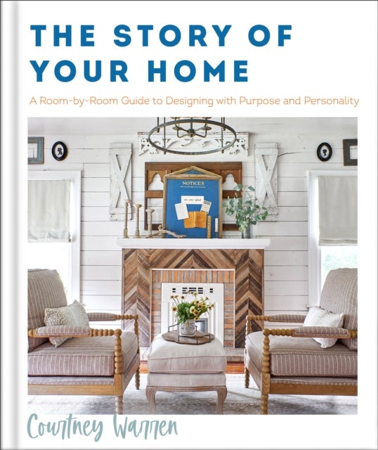Bilde av The Story Of Your Home - A Room-by-room Guide To Designing With Purpose And Personality Av Courtney Warren