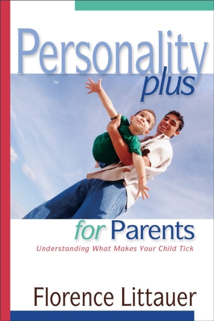 Personality Plus for Parents - Understanding What Makes Your Child Tick