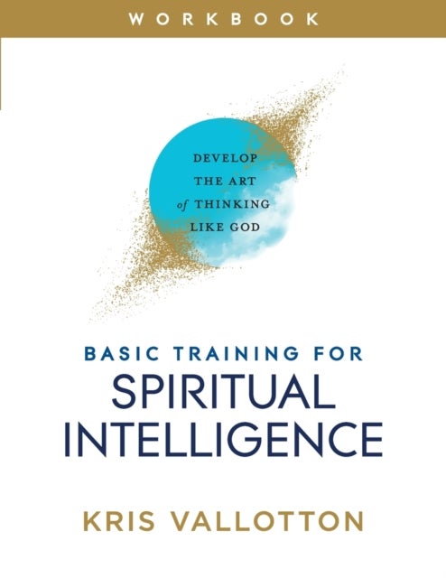 Basic Training for Spiritual Intelligence av Kris Vallotton