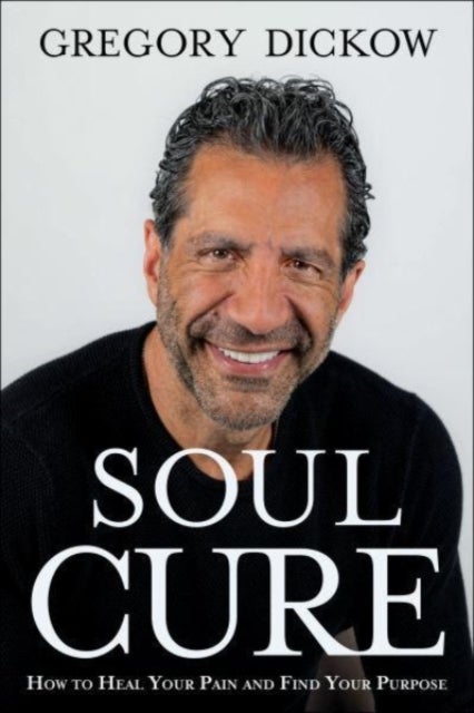 Bilde av Soul Cure - How To Heal Your Pain And Discover Your Purpose Av Gregory Dickow