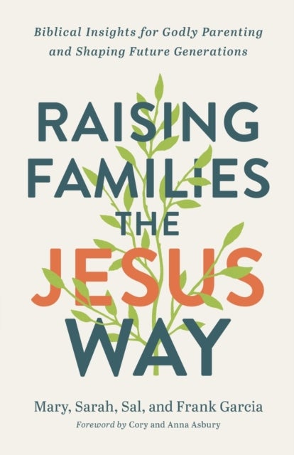 Bilde av Raising Families The Jesus Way - Biblical Insights For Godly Parenting And Shaping Future Generation Av Mary Garcia, Sarah Garcia, Sal Garcia, Frank G