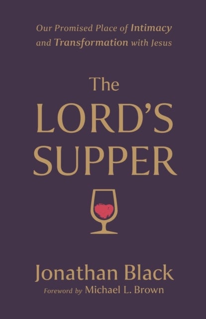 Bilde av The Lord`s Supper - Our Promised Place Of Intimacy And Transformation With Jesus Av Jonathan Black, Michael Brown