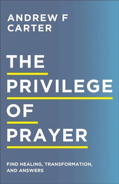 Bilde av The Privilege Of Prayer ¿ Find Healing, Transformation, And Answers Av Andrew F Carter, Matt Brown