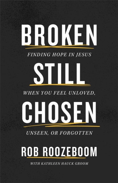 Broken Still Chosen - Finding Hope in Jesus When You Feel Unloved, Unseen, or Forgotten