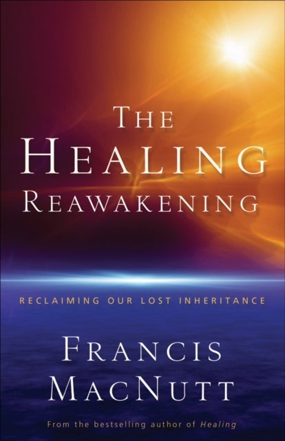 Bilde av The Healing Reawakening ¿ Reclaiming Our Lost Inheritance Av Dr. Francis Macnutt