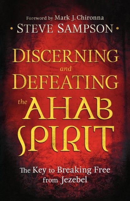 Bilde av Discerning And Defeating The Ahab Spirit - The Key To Breaking Free From Jezebel Av Steve Sampson, Mark Chironna