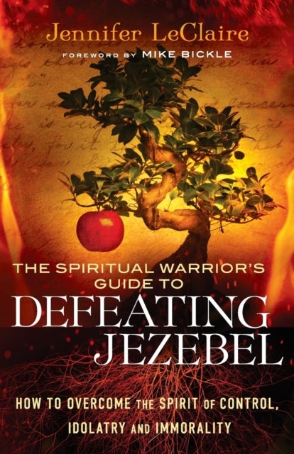 Bilde av The Spiritual Warrior`s Guide To Defeating Jezeb - How To Overcome The Spirit Of Control, Idolatry A Av Jennifer Leclaire, Mike Bickle
