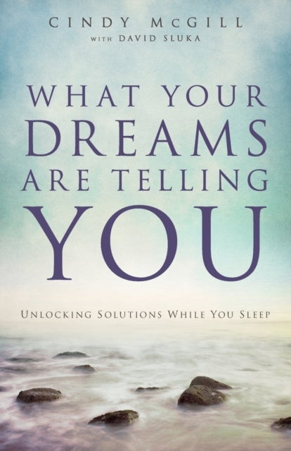 Bilde av What Your Dreams Are Telling You ¿ Unlocking Solutions While You Sleep Av Cindy Mcgill, David Sluka